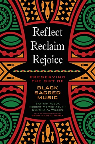 Imagen de archivo de Reflect, Reclaim, Rejoice: Preserving the Gift of Black Sacred Music a la venta por ThriftBooks-Atlanta