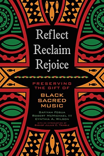 Stock image for Reflect, Reclaim, Rejoice: Preserving the Gift of Black Sacred Music for sale by ThriftBooks-Atlanta