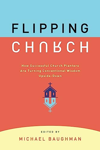 Beispielbild fr Flipping Church: How Sucessful Church Planters Are Turning Conventional Wisdom Upside-Down zum Verkauf von SecondSale