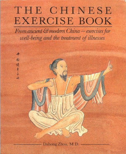 THE CHINESE EXERCISE BOOK : From Ancient & Modern China, Exercises for Well Being and the Treatme...