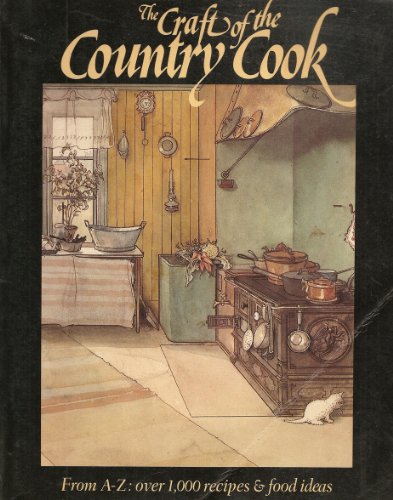 Beispielbild fr The Craft of the Country Cook: From A-Z, Over 1,000 Recipes and Food Ideas zum Verkauf von ThriftBooks-Dallas