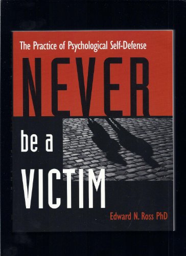 Stock image for Never Be a Victim : The Practice of Psychological Self-Defense for sale by Better World Books: West