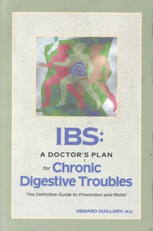 IBS: A Doctor's Plan for Chronic Digestive Troubles: The Definitive Guide to Prevention and Relief.