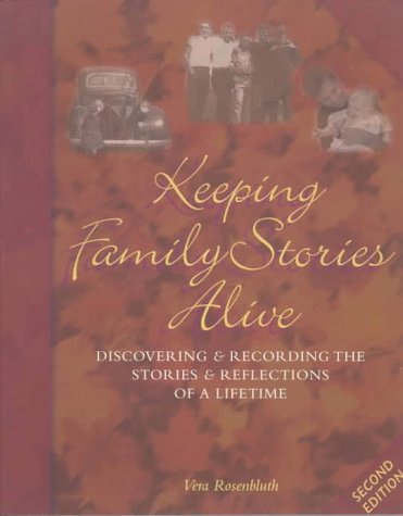 Keeping Family Stories Alive: Discovering and Recording the Stories and Reflections of a Lifetime