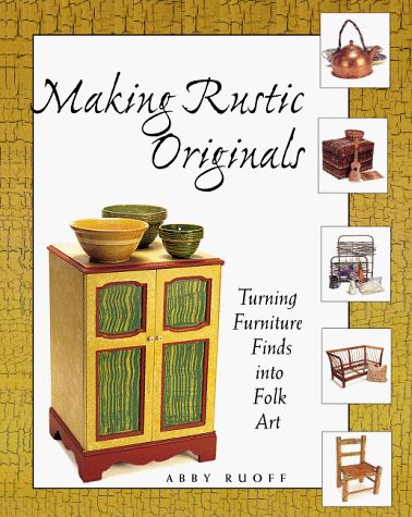 Beispielbild fr Making Rustic Originals : Turning Furniture Finds into Folk Art zum Verkauf von Better World Books