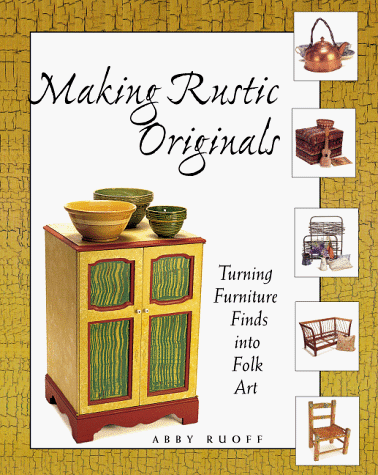 Stock image for Making Rustic Originals : Turning Furniture Finds into Folk Art for sale by Better World Books