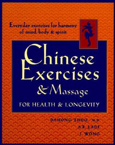 Imagen de archivo de Chinese Exercises and Massage for Health and Longevity : Everyday Exercises for Harmony of Mind, Body and Spirit a la venta por Better World Books