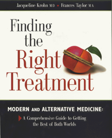 Stock image for Finding the Right Treatment : Modern and Alternative Medicine: A Comprehensive Guide to Getting the Best of Both Worlds for sale by Better World Books
