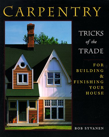 Stock image for Carpentry: Tricks of the Trade for Building and Finishing Your House for sale by Half Price Books Inc.