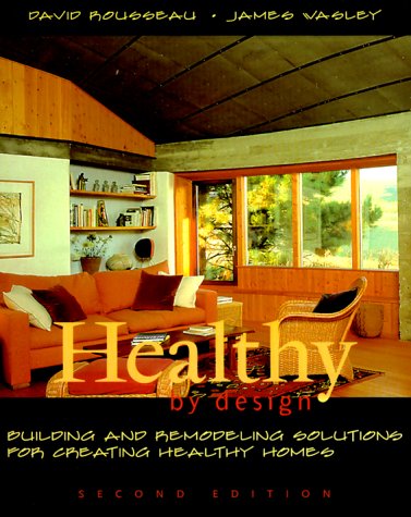 Beispielbild fr Healthy by Design : Building and Remodeling Solutions for Creating Healthy Homes zum Verkauf von Better World Books: West