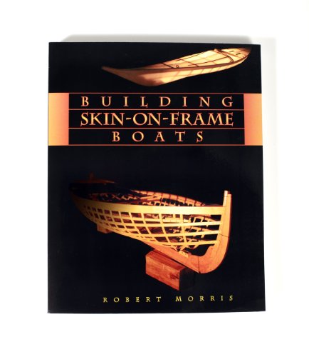 Imagen de archivo de Building Skin-on-Frame Boats: Building on a Ten-Thousand Year Tradition a la venta por Orbit Books