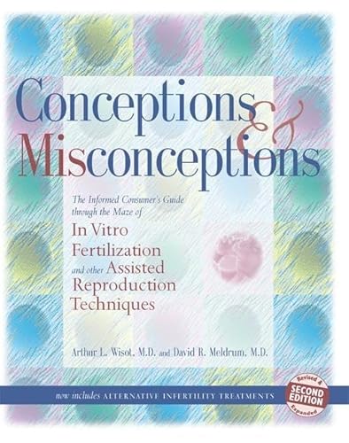 Imagen de archivo de Conceptions and Misconceptions : The Informed Consumer's Guide Through the Maze of in Vitro Fertilization and Other Assisted Reproduction Techniques a la venta por Better World Books