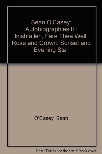 Beispielbild fr Sean O'Casey: Autobiographies II : Inishfallen, Fare Thee Well, Rose and Crown, Sunset and Evening Star zum Verkauf von Wonder Book