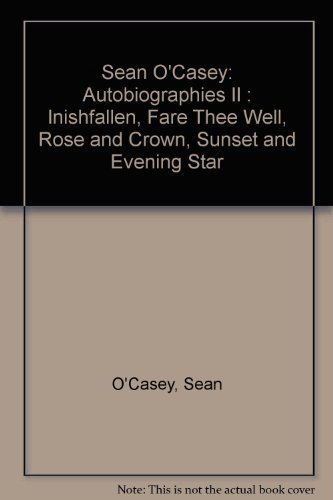 Stock image for Sean O'Casey: Autobiographies II : Inishfallen, Fare Thee Well, Rose and Crown, Sunset and Evening Star for sale by Wonder Book