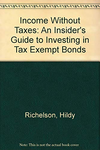 Beispielbild fr Income Without Taxes: An Insider's Guide to Investing in Tax Exempt Bonds zum Verkauf von Robinson Street Books, IOBA