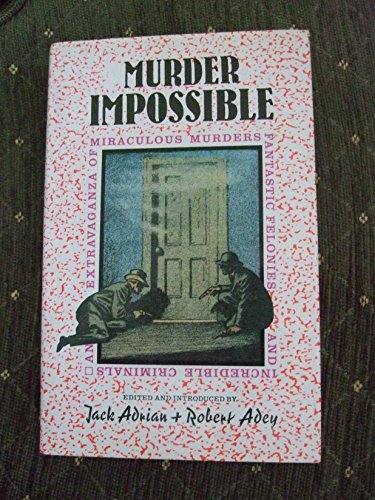 Imagen de archivo de Murder Impossible: An Extravaganza of Miraculous Murders Fantastic Felonies Incredible Criminals a la venta por Books of the Smoky Mountains