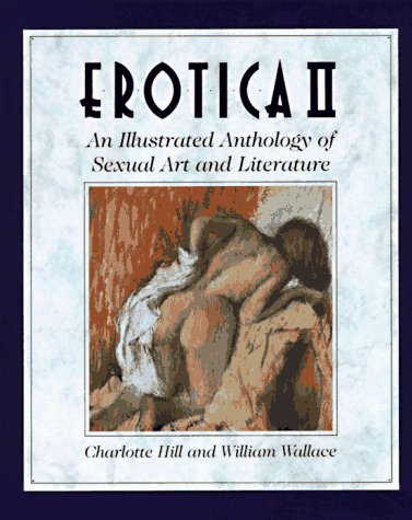 Imagen de archivo de Erotica II: An Illustrated Anthology of Sexual Art and Literature a la venta por Wonder Book