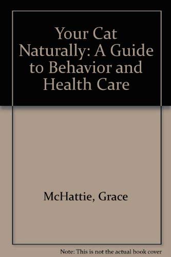 Your Cat Naturally: A Guide to Behavior and Health Care (9780881848045) by McHattie, Grace; Couzens, Tim