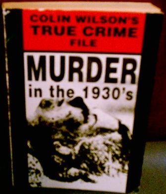 Beispielbild fr Colin Wilson's True Crime File: Murder in the 1930s zum Verkauf von Half Price Books Inc.