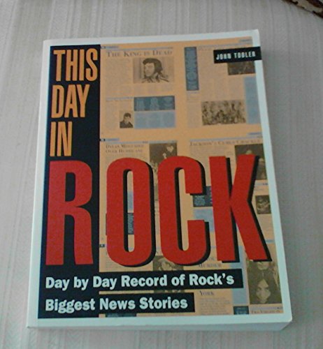 This Day in Rock: Day by Day Record of Rock's Biggest News Stories (9780881848601) by Tobler, John