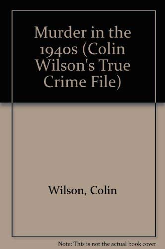 Stock image for Murder in the 1940s (Colin Wilson's True Crime File) for sale by WorldofBooks