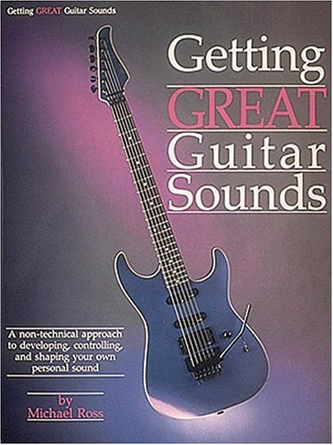 9780881885965: Getting Great Guitar Sounds: A Non-Technical Approach to Developing, Controlling, and Shaping Your Own Personal Sound