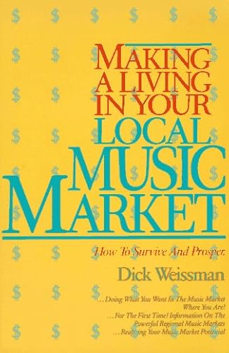 Imagen de archivo de Making a Living in Your Local Music Market: How to Survive and Prosper a la venta por SecondSale