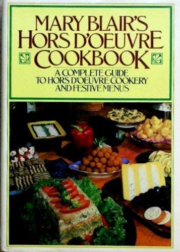 Imagen de archivo de Mary Blair's Hors D'Oeuvre Cookbook: A Complete Guide to Hors D'oeuvre Cookery and Festive Menus a la venta por Eagle Valley Books