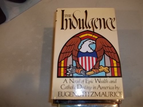 Imagen de archivo de The Indulgence: A Novel of Epic Wealth and Catholic Destiny in America a la venta por Callaghan Books South