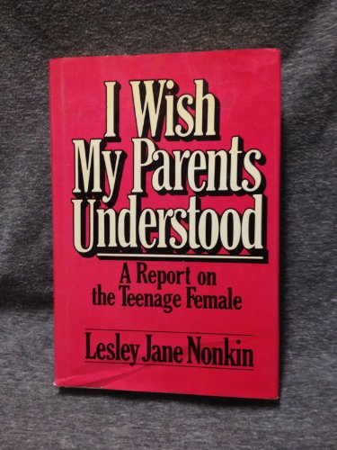 Imagen de archivo de I Wish My Parents Understood: A Report on the Teenage Female a la venta por GF Books, Inc.