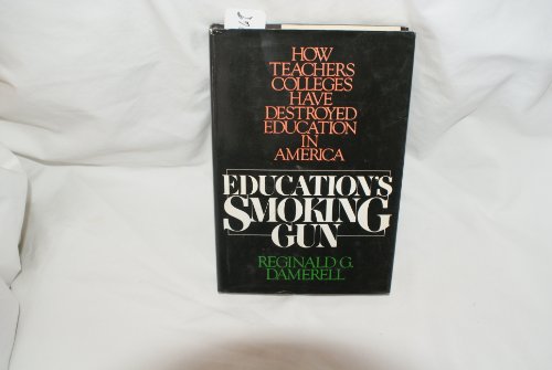 Stock image for Education's Smoking Gun : How Teachers Colleges Have Destroyed Education in America for sale by Better World Books