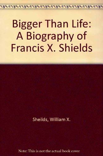 Imagen de archivo de Bigger Than Life: A Biography of Francis X. Shields a la venta por HPB-Red