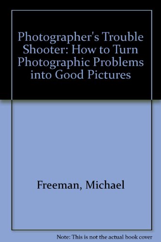 Imagen de archivo de Photographer's Troubleshooter : How to Turn Photographic Problems into Good Pictures a la venta por Bingo Used Books