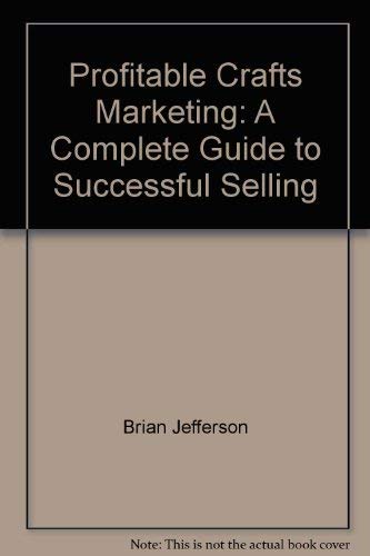 Stock image for Profitable Crafts Marketing : A Complete Guide to Successful Selling for sale by The Warm Springs Book Company