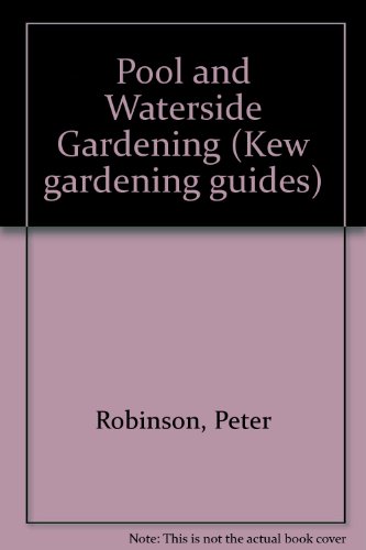 Pool and Waterside Gardening (Kew Gardening Guides) (9780881920383) by Robinson, Peter