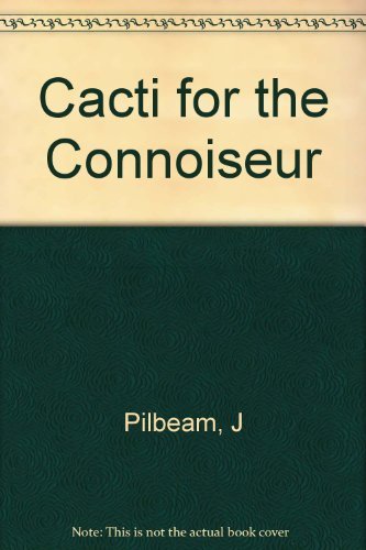 Beispielbild fr Cacti For The Connoisseur - A guide for Growers & Collectors zum Verkauf von Pages of the Past