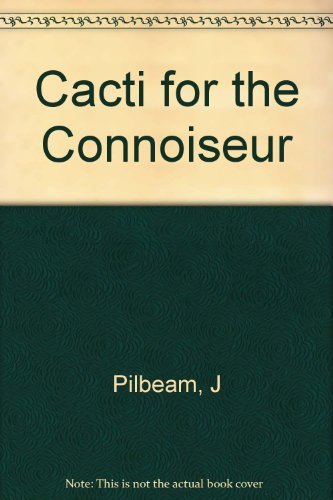 9780881920437: Cacti for the Connoisseur: A Guide for Growers and Collectors