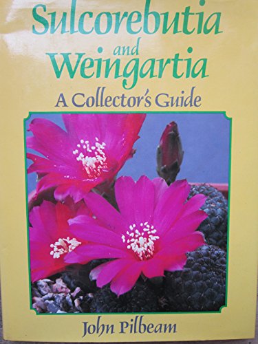 Sulcorebutia and Weingartia: A Collectors Guide (9780881920536) by Pilbeam, John