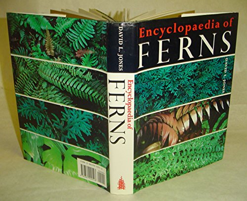 Encyclopaedia of Ferns: An Introduction to Ferns, Their Structure, Biology, Economic Importance, Cultivation and Propagation. - JONES, David L.