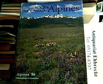 Rocky Mountain Alpines. Choice Rock Garden Plants of the Rocky Mountains in the Wild and in the Garden.