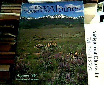 Rocky Mountain Alpines: Choice Rock Garden Plants of the Rocky Mountains in the Wild and in the Garden