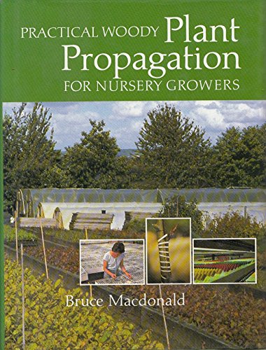 Practical woody plant propagation for nursery growers, volume 1 - Bruce Macdonald