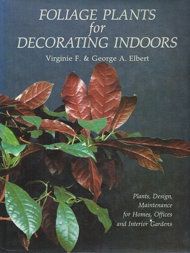 9780881921250: Foliage Plants for Decorating Indoors: Plants, Design, Maintenance for Homes, Offices and Interior Gardens