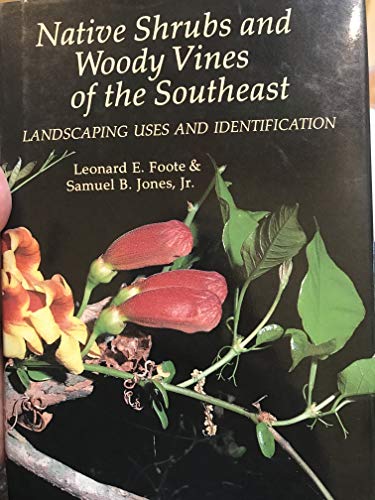 Stock image for Native Shrubs and Woody Vines of the Southeast : Landscaping Uses and Identification for sale by Better World Books