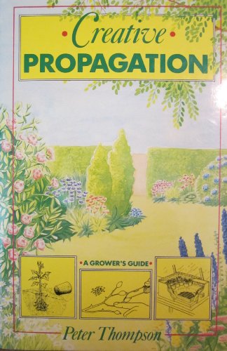 9780881921496: Title: Creative Propagation A Growers Guide