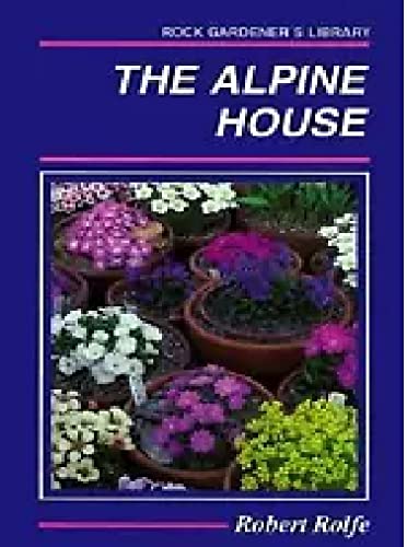 Stock image for The Alpine House : Its Plants and Purposes for sale by Better World Books: West