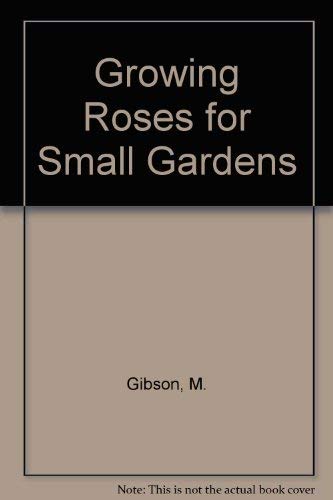 Imagen de archivo de Growing Roses for Small Gardens a la venta por Better World Books