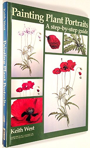 Painting Plant Portraits: A Step-By-Step Guide (9780881921991) by West, Keith