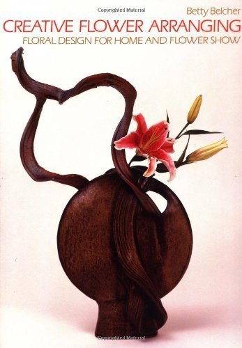 Imagen de archivo de Creative Flower Arranging: Floral Design for Home and Flower Show a la venta por WorldofBooks
