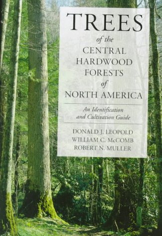 9780881924060: Trees of the Central Hardwood Forests of North America: An Identification and Cultivation Guide